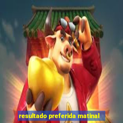 resultado preferida matinal